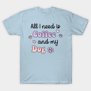 All I Need Is Coffee And My Dog T-Shirt